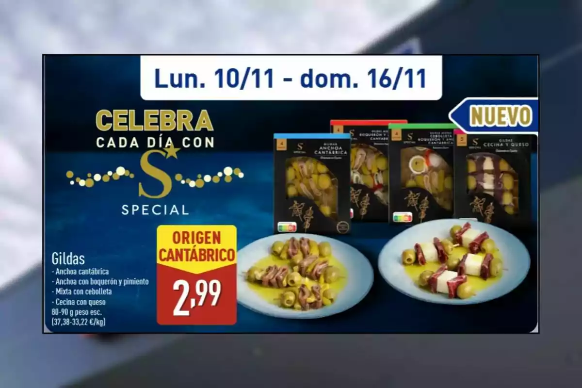 Promoción de gildas de origen cantábrico en diferentes variedades, presentadas en platos y envasadas, con precio de 2,99 euros y la indicación de que es un producto nuevo disponible del 10 al 16 de noviembre Promoción de gildas de origen cantábrico en diferentes variedades, presentadas en platos y envasadas, con precio de 2,99 euros y la indicación de que es un producto nuevo disponible del 10 al 16 de noviembre