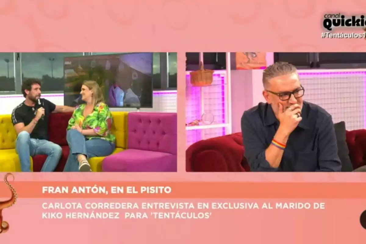 Tres persones participen a Tentacles, Fran Antón i Carlota Corredera asseguts en un sofà de colors i Kiko Hernández en un sofà vermell, amb un rètol a la part inferior que anuncia una entrevista exclusiva. Tres persones participen a Tentacles, Fran Antón i Carlota Corredera asseguts en un sofà de colors i Kiko Hernández en un sofà vermell, amb un rètol a la part inferior que anuncia una entrevista exclusiva.